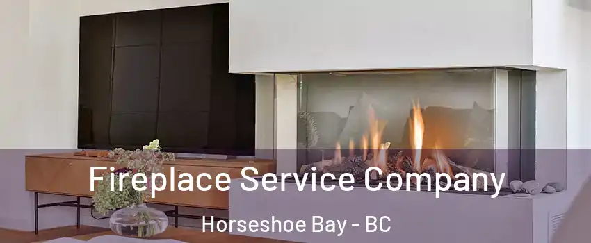 Fireplace Service Company Horseshoe Bay - BC