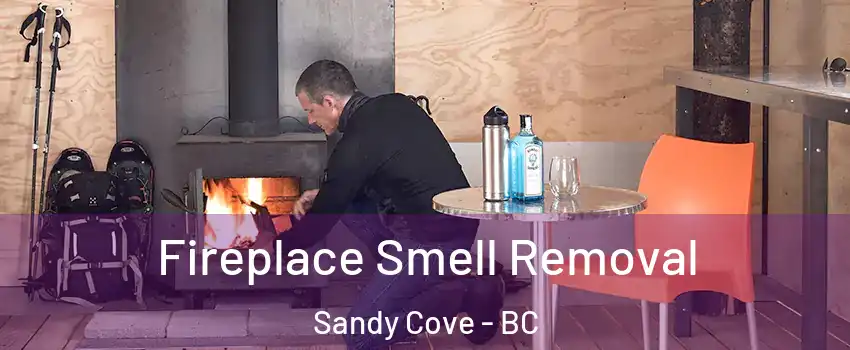  Fireplace Smell Removal Sandy Cove - BC