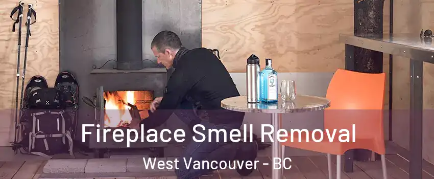 Fireplace Smell Removal West Vancouver - BC