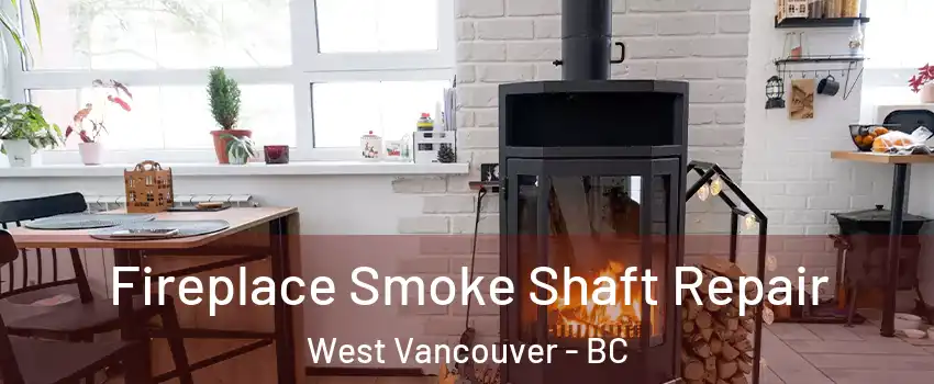  Fireplace Smoke Shaft Repair West Vancouver - BC