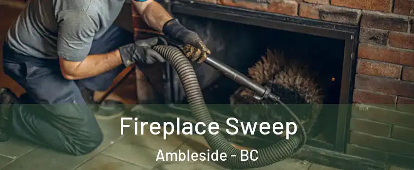  Fireplace Sweep Ambleside - BC