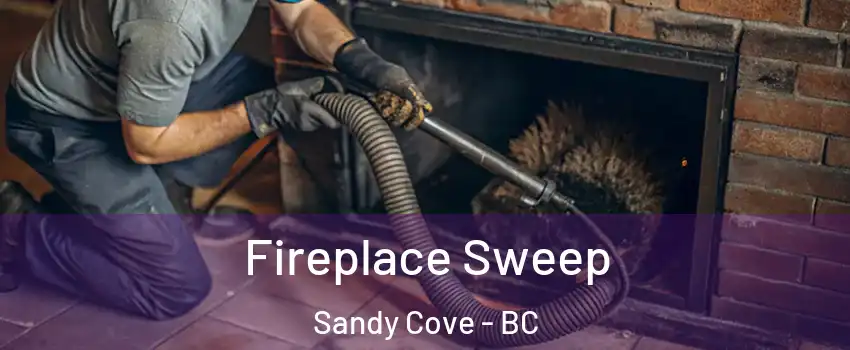  Fireplace Sweep Sandy Cove - BC