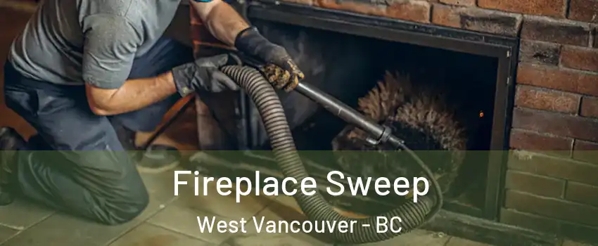  Fireplace Sweep West Vancouver - BC
