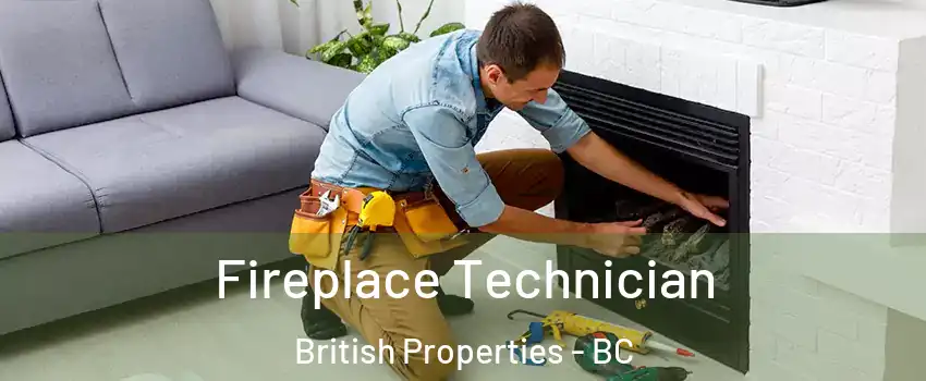 Fireplace Technician British Properties - BC