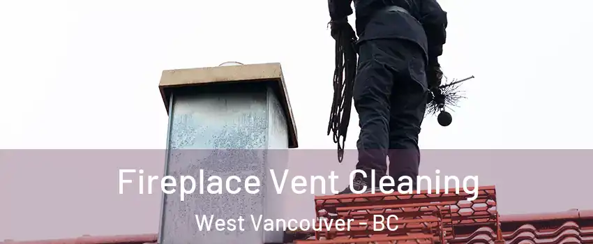  Fireplace Vent Cleaning West Vancouver - BC