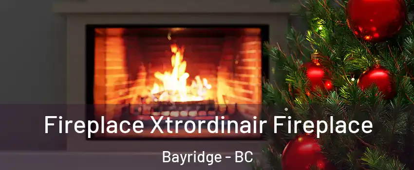Fireplace Xtrordinair Fireplace Bayridge - BC