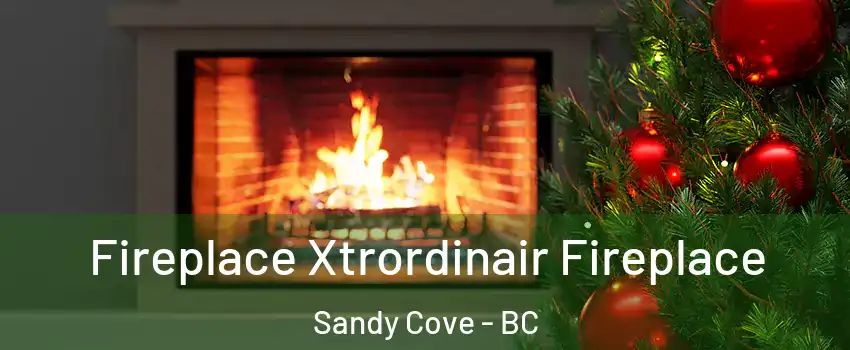 Fireplace Xtrordinair Fireplace Sandy Cove - BC