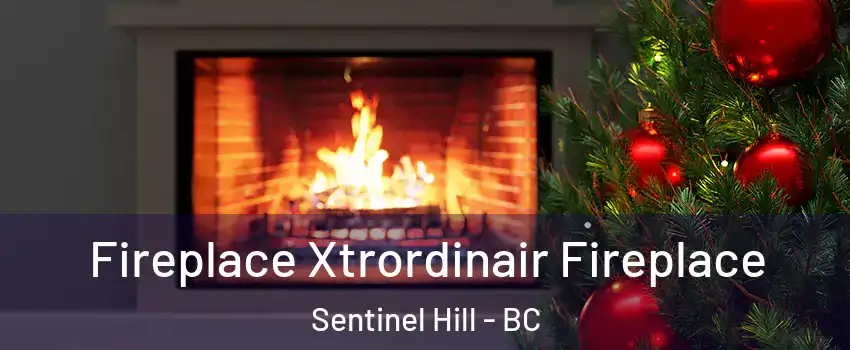 Fireplace Xtrordinair Fireplace Sentinel Hill - BC