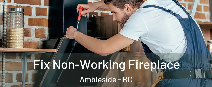  Fix Non-Working Fireplace Ambleside - BC
