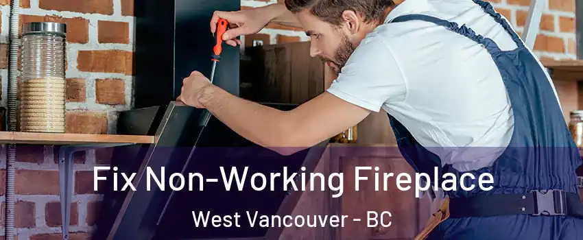  Fix Non-Working Fireplace West Vancouver - BC