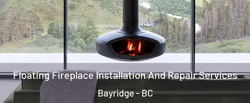  Floating Fireplace Installation And Repair Services Bayridge - BC