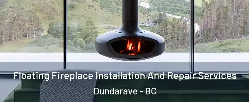  Floating Fireplace Installation And Repair Services Dundarave - BC