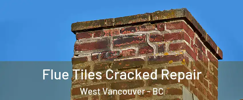  Flue Tiles Cracked Repair West Vancouver - BC