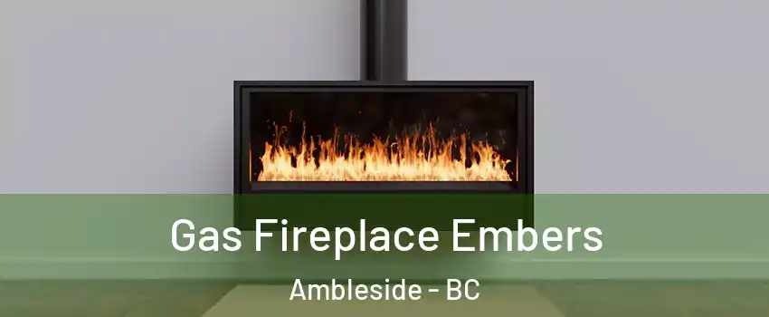  Gas Fireplace Embers Ambleside - BC