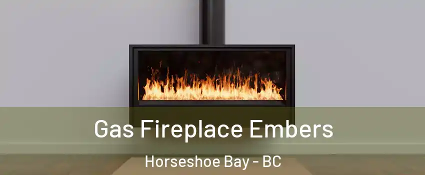  Gas Fireplace Embers Horseshoe Bay - BC