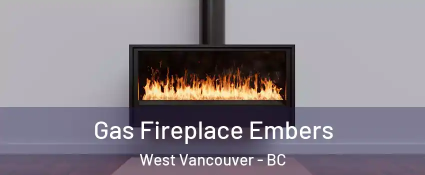  Gas Fireplace Embers West Vancouver - BC