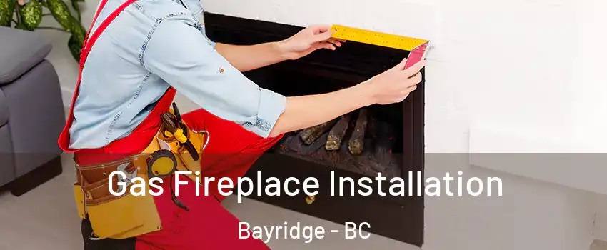  Gas Fireplace Installation Bayridge - BC