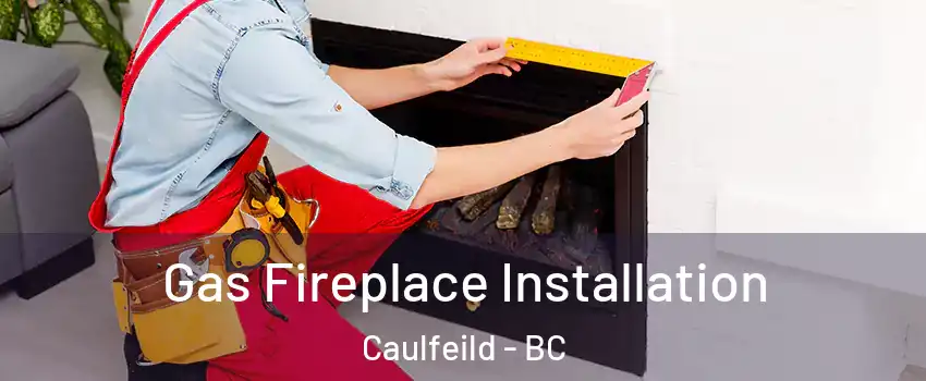  Gas Fireplace Installation Caulfeild - BC