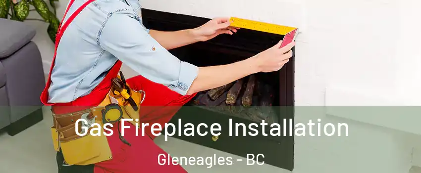  Gas Fireplace Installation Gleneagles - BC