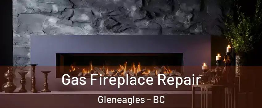  Gas Fireplace Repair Gleneagles - BC