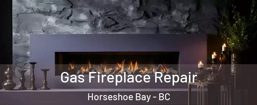  Gas Fireplace Repair Horseshoe Bay - BC