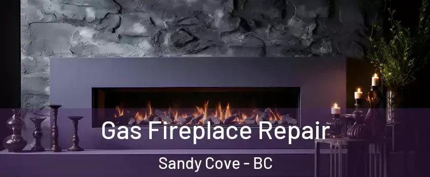  Gas Fireplace Repair Sandy Cove - BC