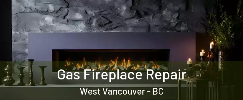  Gas Fireplace Repair West Vancouver - BC