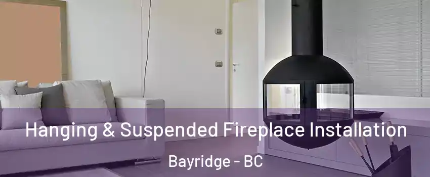 Hanging & Suspended Fireplace Installation Bayridge - BC