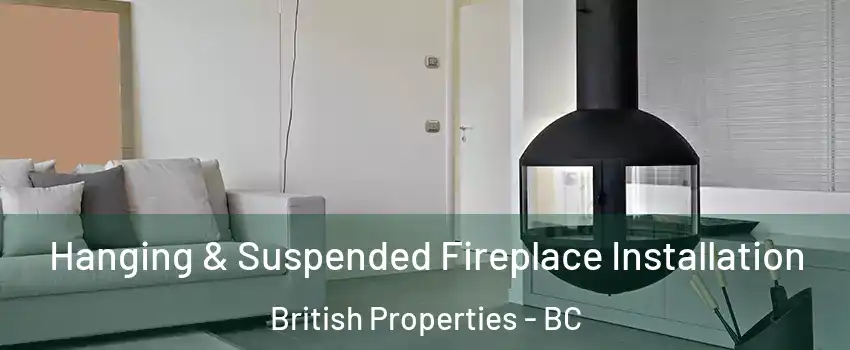 Hanging & Suspended Fireplace Installation British Properties - BC