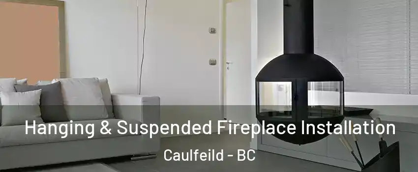 Hanging & Suspended Fireplace Installation Caulfeild - BC
