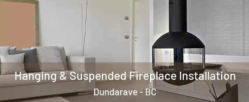 Hanging & Suspended Fireplace Installation Dundarave - BC