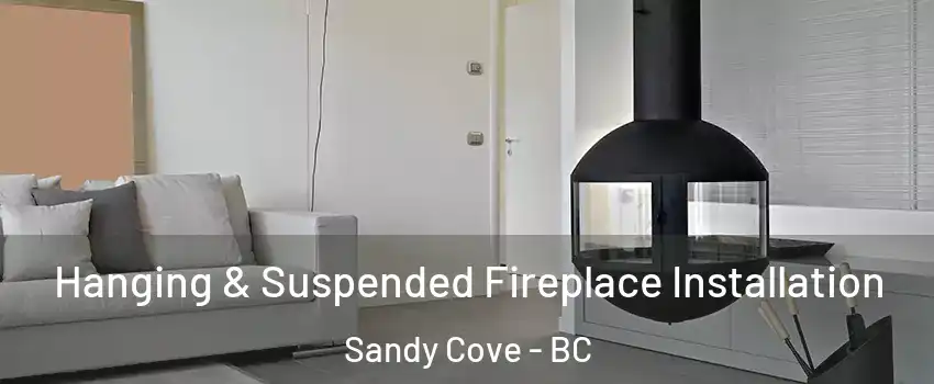 Hanging & Suspended Fireplace Installation Sandy Cove - BC