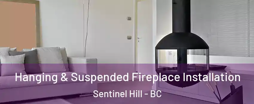 Hanging & Suspended Fireplace Installation Sentinel Hill - BC