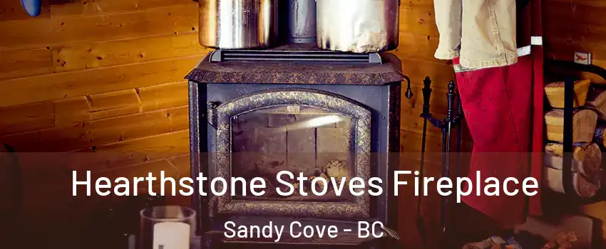 Hearthstone Stoves Fireplace Sandy Cove - BC