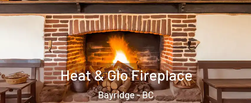  Heat & Glo Fireplace Bayridge - BC