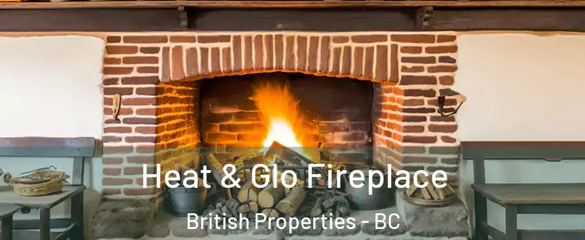  Heat & Glo Fireplace British Properties - BC