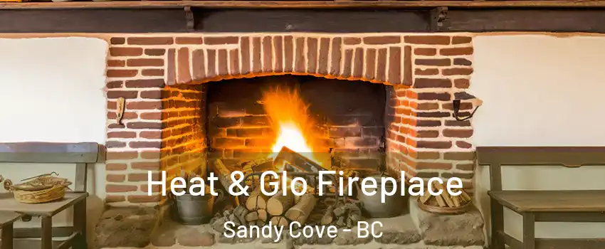  Heat & Glo Fireplace Sandy Cove - BC