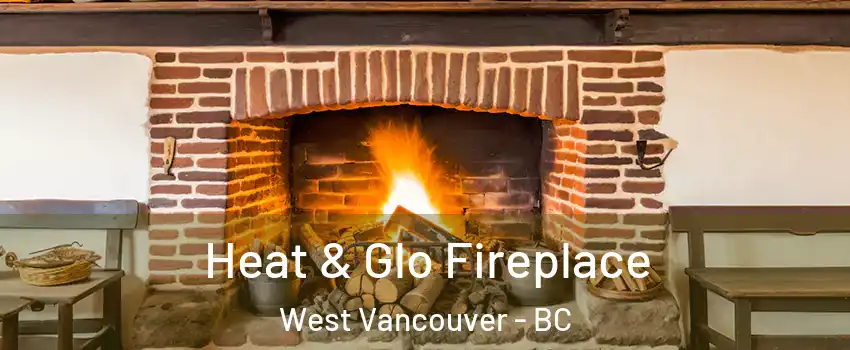 Heat & Glo Fireplace West Vancouver - BC