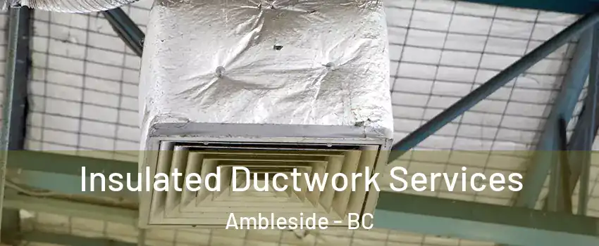  Insulated Ductwork Services Ambleside - BC
