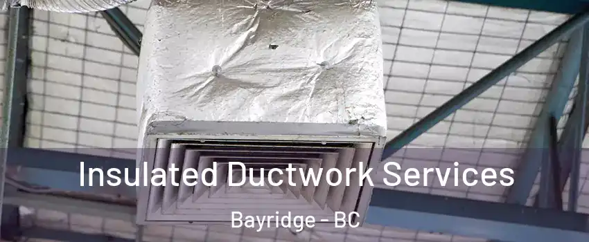  Insulated Ductwork Services Bayridge - BC