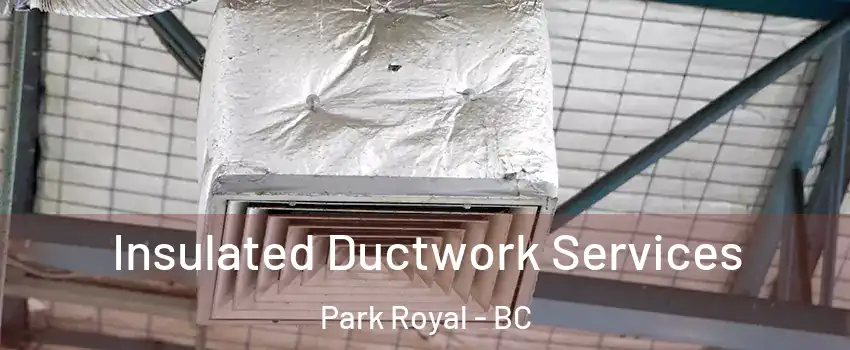  Insulated Ductwork Services Park Royal - BC