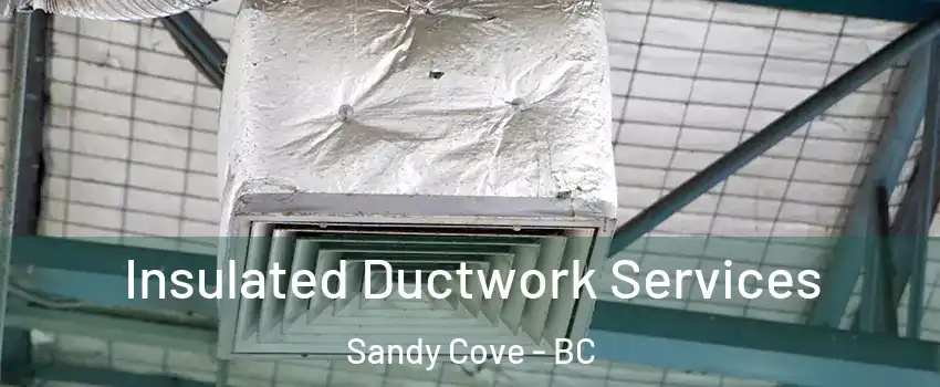  Insulated Ductwork Services Sandy Cove - BC