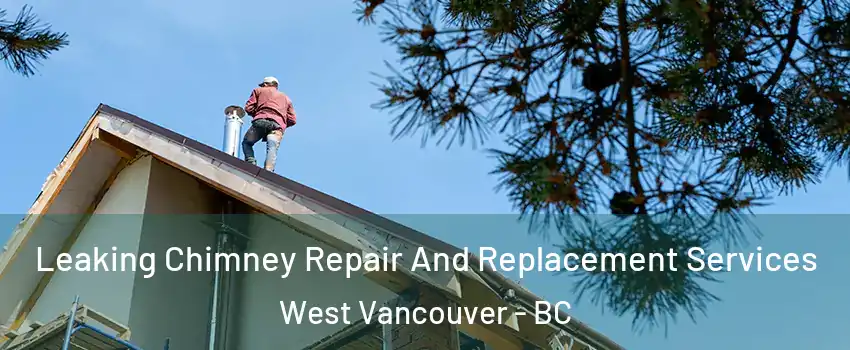  Leaking Chimney Repair And Replacement Services West Vancouver - BC