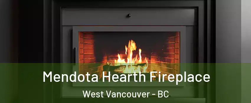 Mendota Hearth Fireplace West Vancouver - BC