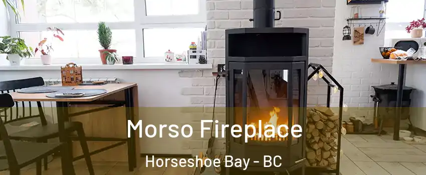  Morso Fireplace Horseshoe Bay - BC