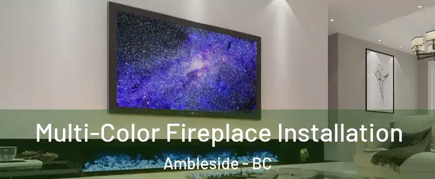  Multi-Color Fireplace Installation Ambleside - BC