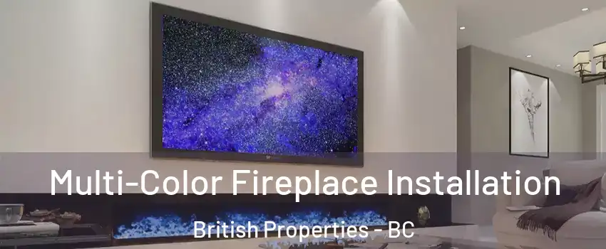  Multi-Color Fireplace Installation British Properties - BC