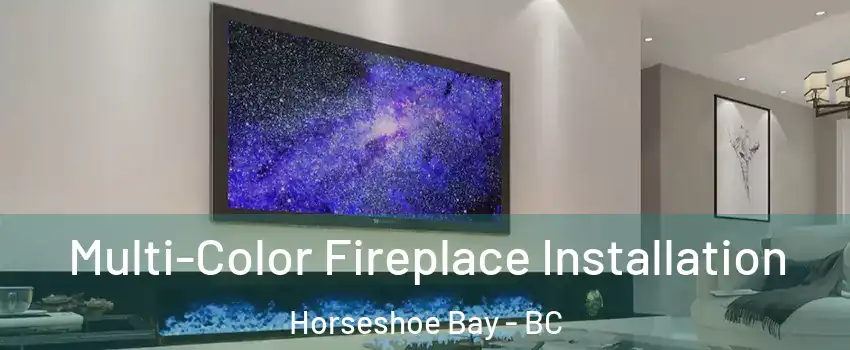  Multi-Color Fireplace Installation Horseshoe Bay - BC