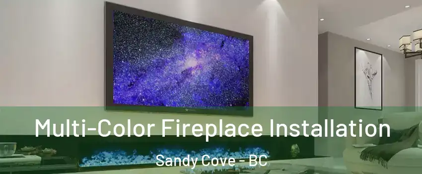  Multi-Color Fireplace Installation Sandy Cove - BC