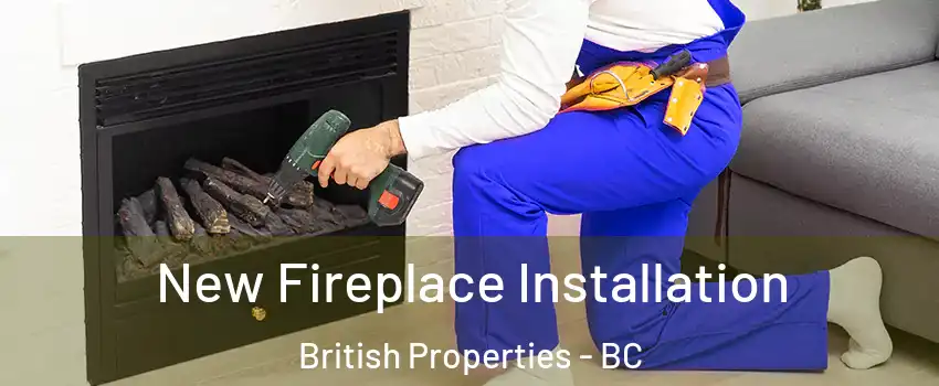 New Fireplace Installation British Properties - BC